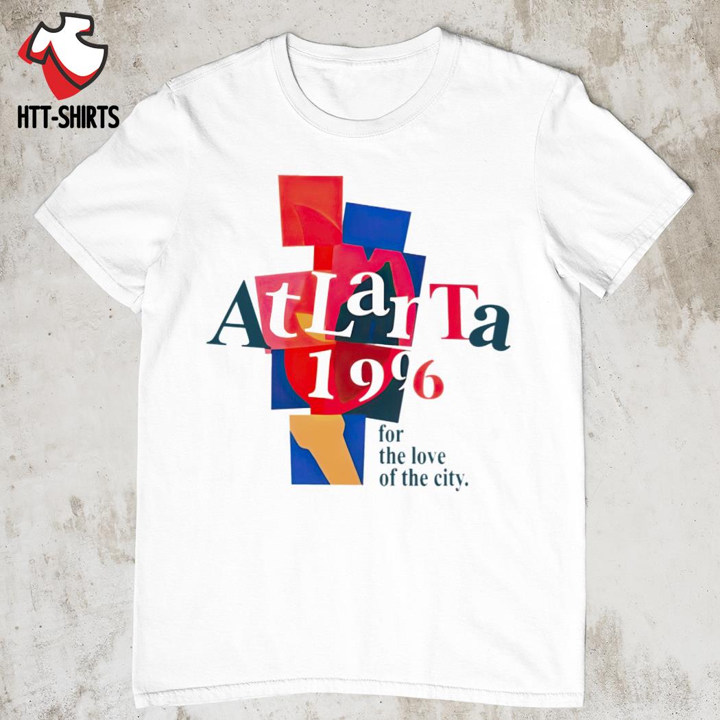 Atlanta 1996 for the love of the city shirt