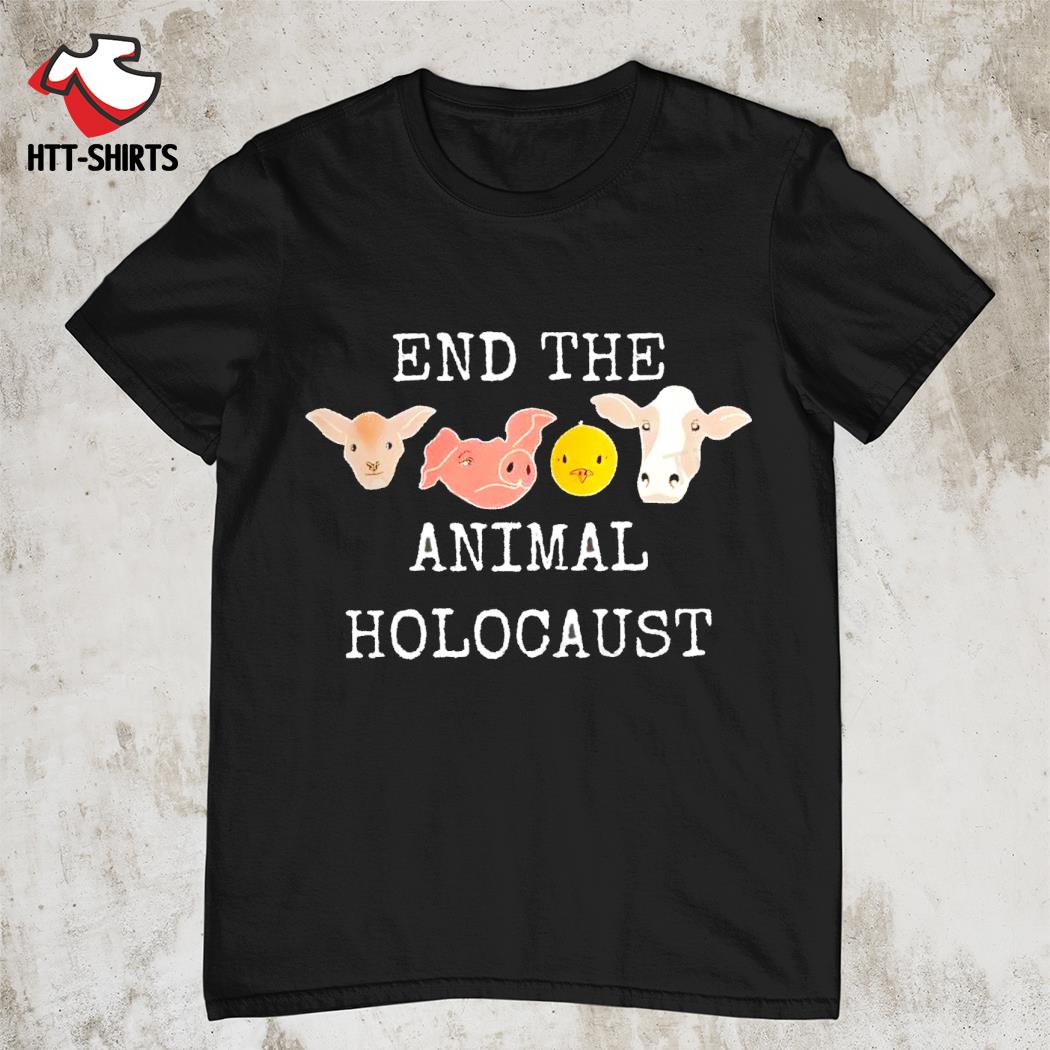 End the animal holocaust shirt
