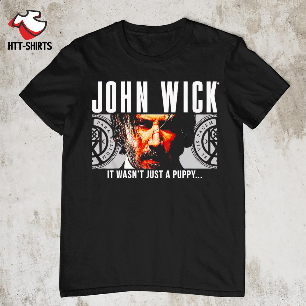 John Wick it wasn't just a puppy shirt