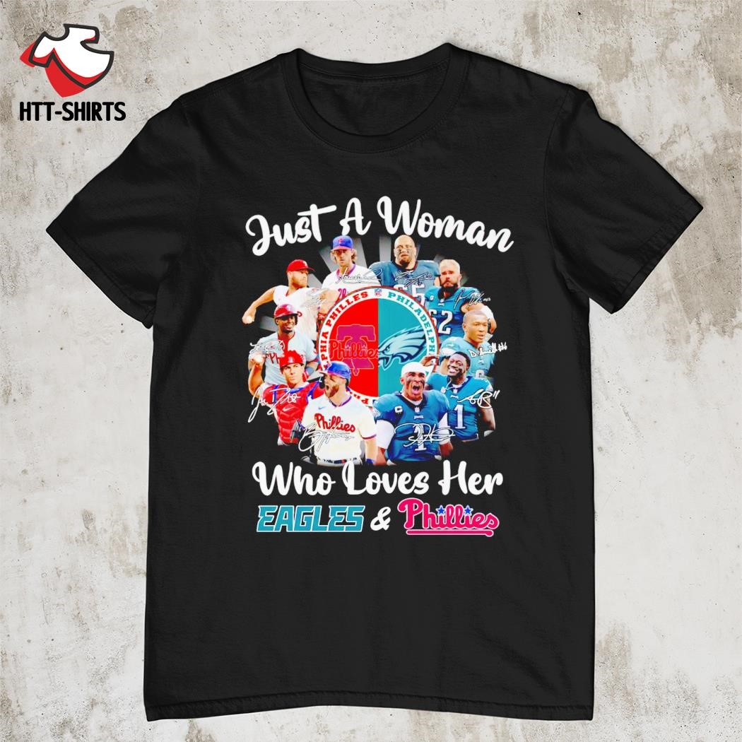 Official just a woman who loves her Eagles and Phillies signatures shirt