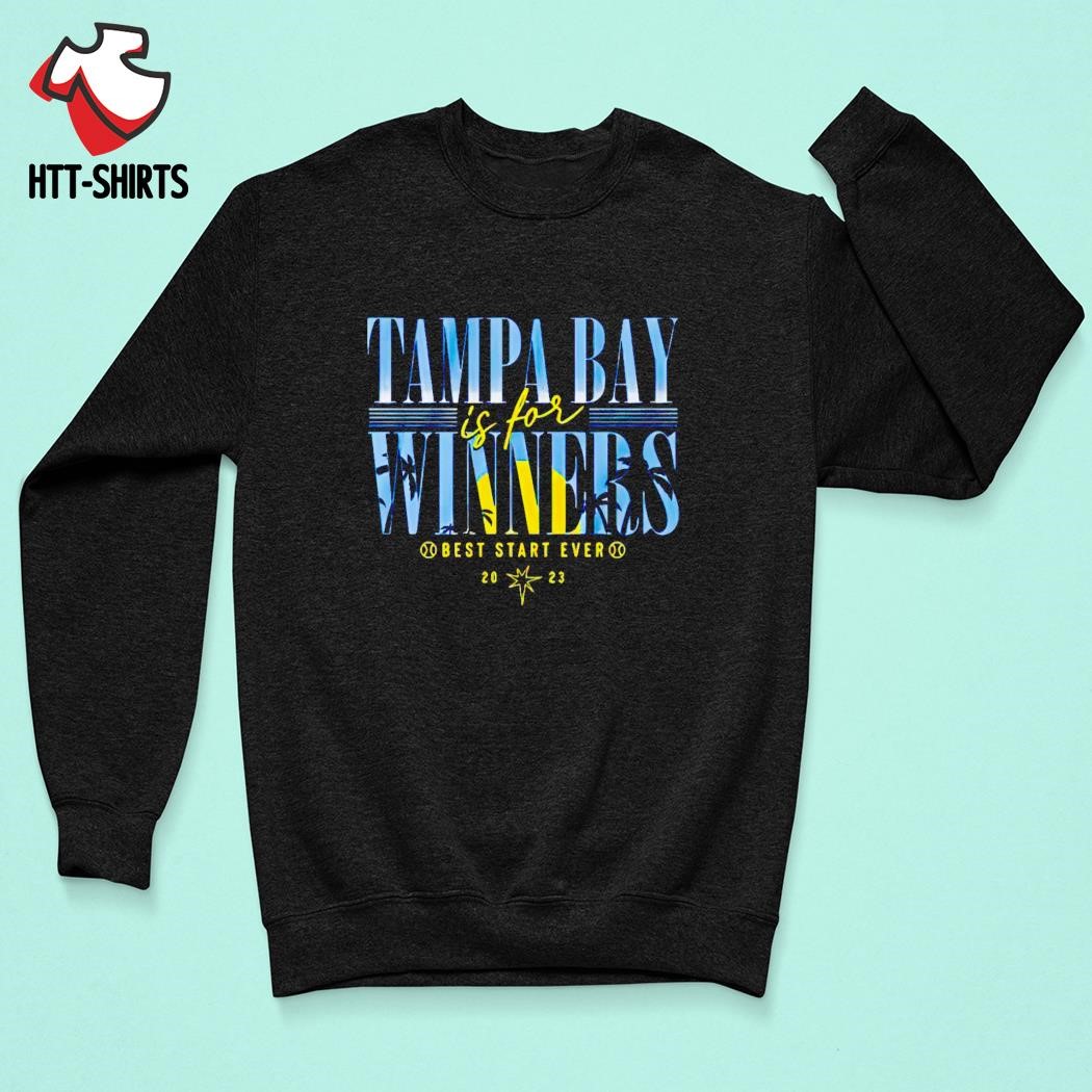 Tampa Bay Rays Is For Winners Best Start Ever 2023 Shirt