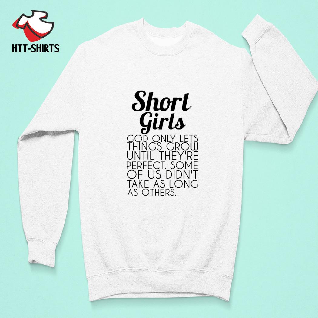 Short Girls T-shirt Funny Saying God Only Lets Things Grow 
