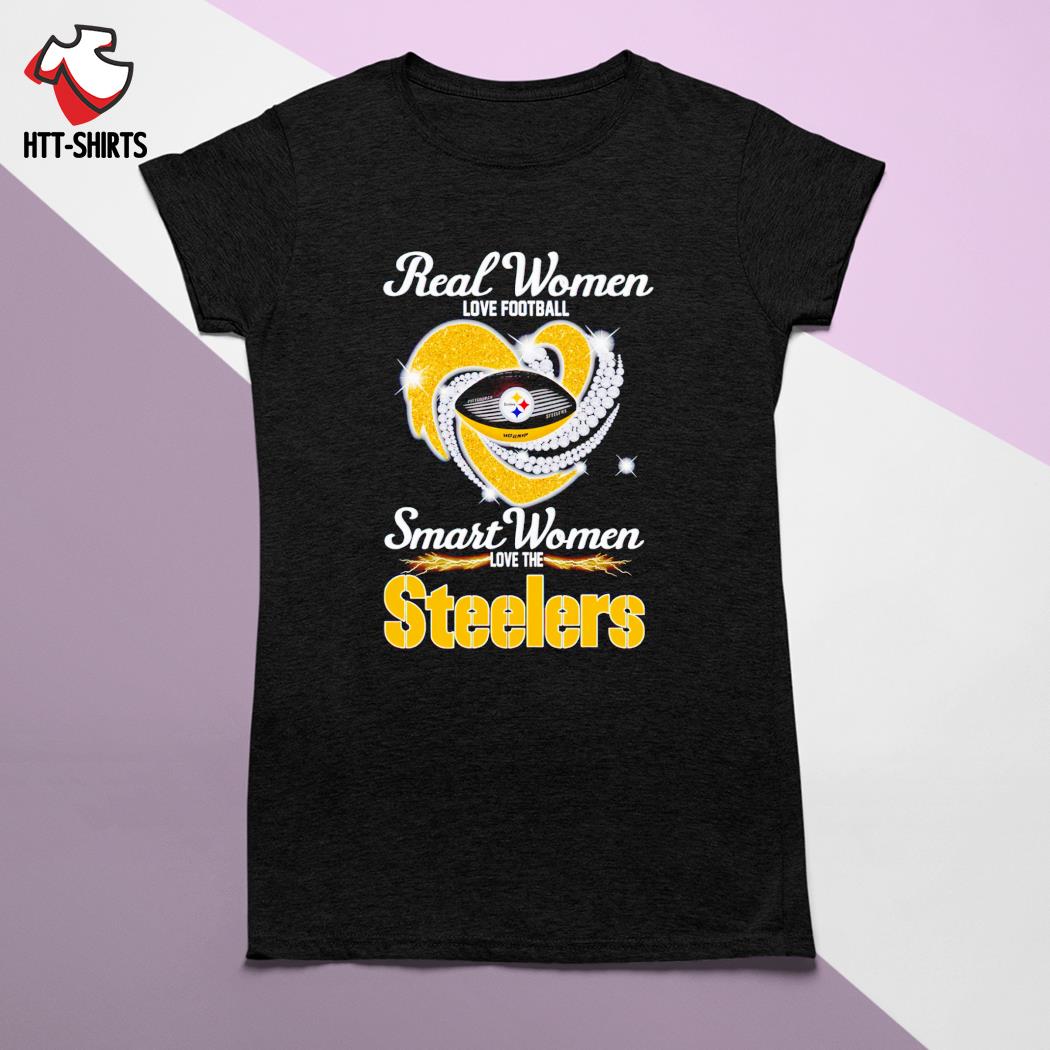 Real women love football smart women love the Pittsburgh Steelers