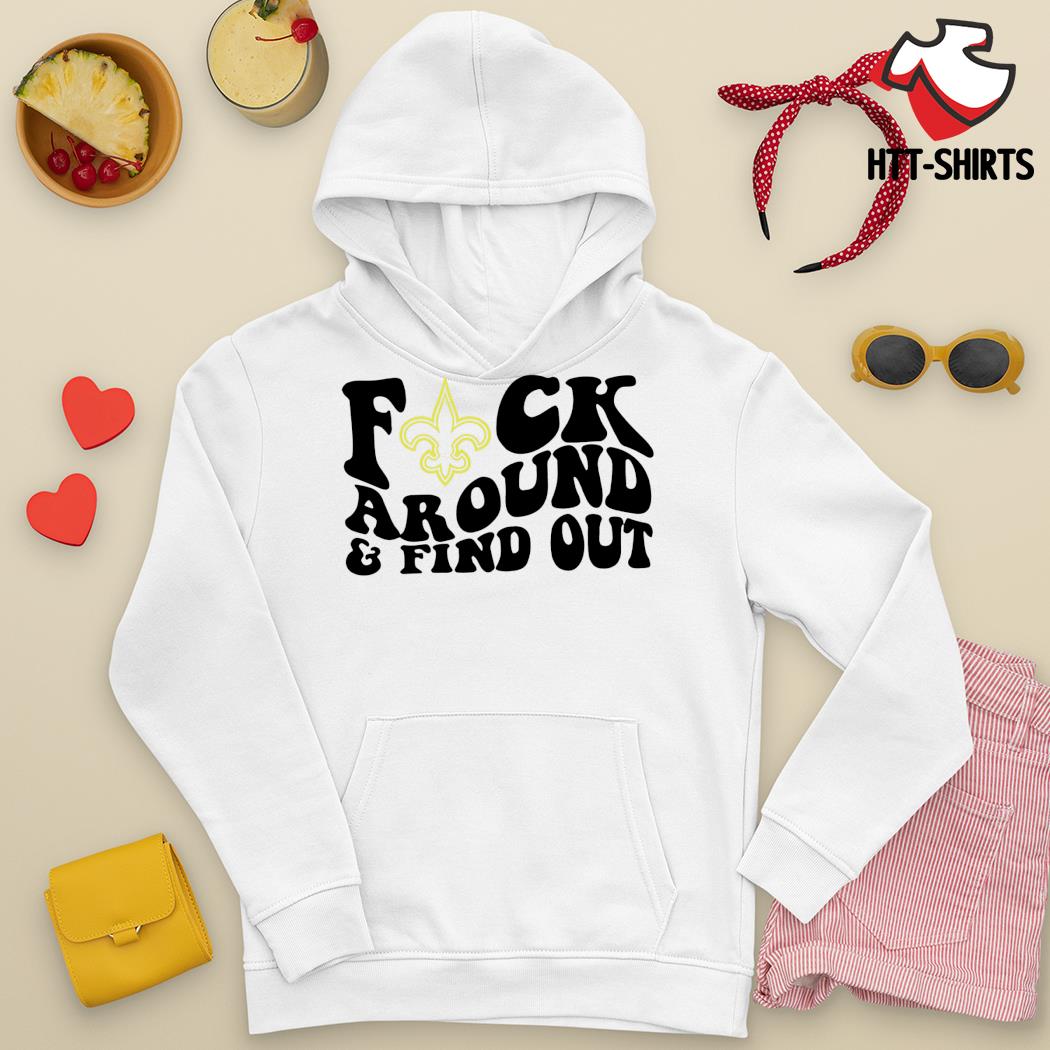 Official New Orleans Saints Fuck Around & Find Out shirt, hoodie, sweater,  long sleeve and tank top