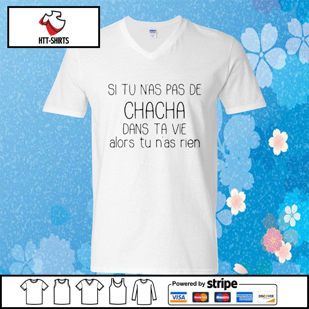 Download Si Tu N As Pas De Chacha Dans Ta Vie Alors Tu N As Rien Shirt Hoodie Sweater Long Sleeve And Tank Top